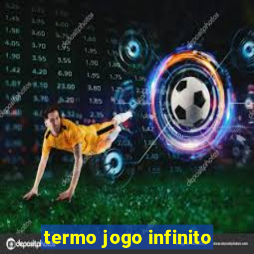 termo jogo infinito